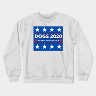 Dogs for 2020 - Because Humans Suck Crewneck Sweatshirt